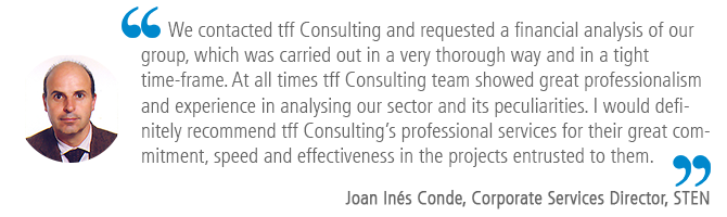 "We contacted tff Consulting and requested a financial analysis of our group, which was carried out in a very thorough way and in a tight time-frame. At all times tff Consulting team showed great professionalism and experience in analysing our sector and its peculiarities. I would definitely recommend tff Consulting’s professional services for their great commitment, speed and effectiveness in the projects entrusted to them." Joan Inés Conde, Corporate Services Director, STEN